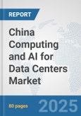 China Computing and AI for Data Centers Market: Prospects, Trends Analysis, Market Size and Forecasts up to 2032- Product Image