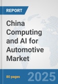 China Computing and AI for Automotive Market: Prospects, Trends Analysis, Market Size and Forecasts up to 2032- Product Image