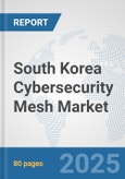 South Korea Cybersecurity Mesh Market: Prospects, Trends Analysis, Market Size and Forecasts up to 2032- Product Image