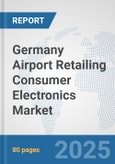 Germany Airport Retailing Consumer Electronics Market: Prospects, Trends Analysis, Market Size and Forecasts up to 2032- Product Image