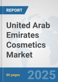 United Arab Emirates Cosmetics Market: Prospects, Trends Analysis, Market Size and Forecasts up to 2032- Product Image