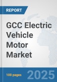 GCC Electric Vehicle Motor Market: Prospects, Trends Analysis, Market Size and Forecasts up to 2032- Product Image