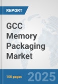 GCC Memory Packaging Market: Prospects, Trends Analysis, Market Size and Forecasts up to 2032- Product Image
