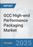 GCC High-end Performance Packaging Market: Prospects, Trends Analysis, Market Size and Forecasts up to 2032- Product Image