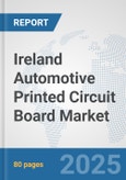 Ireland Automotive Printed Circuit Board Market: Prospects, Trends Analysis, Market Size and Forecasts up to 2032- Product Image