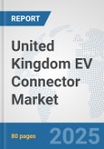 United Kingdom EV Connector Market: Prospects, Trends Analysis, Market Size and Forecasts up to 2032- Product Image
