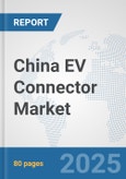 China EV Connector Market: Prospects, Trends Analysis, Market Size and Forecasts up to 2032- Product Image