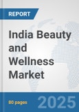 India Beauty and Wellness Market: Prospects, Trends Analysis, Market Size and Forecasts up to 2032- Product Image
