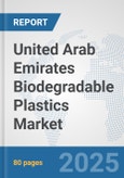 United Arab Emirates Biodegradable Plastics Market: Prospects, Trends Analysis, Market Size and Forecasts up to 2032- Product Image