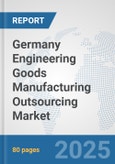 Germany Engineering Goods Manufacturing Outsourcing Market: Prospects, Trends Analysis, Market Size and Forecasts up to 2032- Product Image