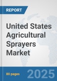 United States Agricultural Sprayers Market: Prospects, Trends Analysis, Market Size and Forecasts up to 2032- Product Image