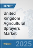 United Kingdom Agricultural Sprayers Market: Prospects, Trends Analysis, Market Size and Forecasts up to 2032- Product Image