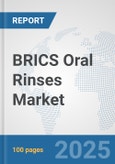 BRICS Oral Rinses Market: Prospects, Trends Analysis, Market Size and Forecasts up to 2032- Product Image
