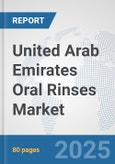 United Arab Emirates Oral Rinses Market: Prospects, Trends Analysis, Market Size and Forecasts up to 2032- Product Image