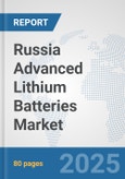 Russia Advanced Lithium Batteries Market: Prospects, Trends Analysis, Market Size and Forecasts up to 2032- Product Image