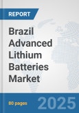 Brazil Advanced Lithium Batteries Market: Prospects, Trends Analysis, Market Size and Forecasts up to 2032- Product Image
