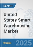 United States Smart Warehousing Market: Prospects, Trends Analysis, Market Size and Forecasts up to 2032- Product Image