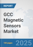 GCC Magnetic Sensors Market: Prospects, Trends Analysis, Market Size and Forecasts up to 2032- Product Image