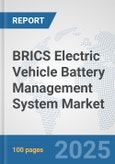 BRICS Electric Vehicle Battery Management System Market: Prospects, Trends Analysis, Market Size and Forecasts up to 2032- Product Image