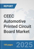 CEEC Automotive Printed Circuit Board Market: Prospects, Trends Analysis, Market Size and Forecasts up to 2032- Product Image
