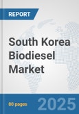 South Korea Biodiesel Market: Prospects, Trends Analysis, Market Size and Forecasts up to 2032- Product Image