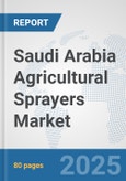 Saudi Arabia Agricultural Sprayers Market: Prospects, Trends Analysis, Market Size and Forecasts up to 2032- Product Image