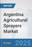 Argentina Agricultural Sprayers Market: Prospects, Trends Analysis, Market Size and Forecasts up to 2032- Product Image