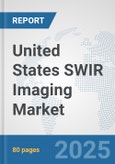 United States SWIR Imaging Market: Prospects, Trends Analysis, Market Size and Forecasts up to 2032- Product Image