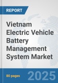 Vietnam Electric Vehicle Battery Management System Market: Prospects, Trends Analysis, Market Size and Forecasts up to 2032- Product Image