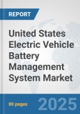 United States Electric Vehicle Battery Management System Market: Prospects, Trends Analysis, Market Size and Forecasts up to 2032- Product Image