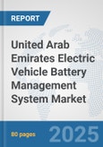 United Arab Emirates Electric Vehicle Battery Management System Market: Prospects, Trends Analysis, Market Size and Forecasts up to 2032- Product Image