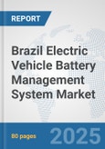 Brazil Electric Vehicle Battery Management System Market: Prospects, Trends Analysis, Market Size and Forecasts up to 2032- Product Image