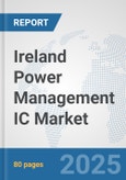 Ireland Power Management IC Market: Prospects, Trends Analysis, Market Size and Forecasts up to 2032- Product Image