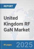 United Kingdom RF GaN Market: Prospects, Trends Analysis, Market Size and Forecasts up to 2032- Product Image