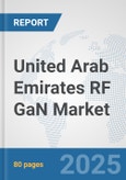 United Arab Emirates RF GaN Market: Prospects, Trends Analysis, Market Size and Forecasts up to 2032- Product Image