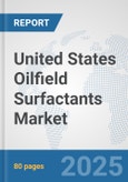 United States Oilfield Surfactants Market: Prospects, Trends Analysis, Market Size and Forecasts up to 2032- Product Image