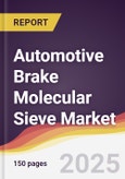 Automotive Brake Molecular Sieve Market Report: Trends, Forecast and Competitive Analysis to 2031- Product Image