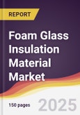 Foam Glass Insulation Material Market Report: Trends, Forecast and Competitive Analysis to 2031- Product Image