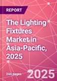 The Lighting Fixtures Market in Asia-Pacific, 2025- Product Image