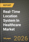 Real-Time Location System (RTLS) In Healthcare Market Outlook 2026-2034: Market Share, and Growth Analysis by Component (Hardware, Software, Services), Technology, Application- Product Image