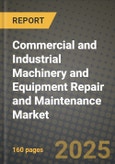 Commercial and Industrial Machinery and Equipment Repair and Maintenance Market Outlook 2025-2034: Market Share, and Growth Analysis- Product Image