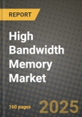 High Bandwidth Memory (Hbm) Market Outlook 2025-2034: Market Share, and Growth Analysis- Product Image