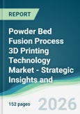 Powder Bed Fusion Process 3D Printing Technology Market - Strategic Insights and Forecasts (2026-2031)- Product Image