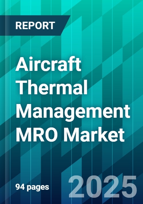 Aircraft Thermal Management MRO Market Size, Share, Trends, Dynamics ...