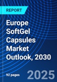 Europe SoftGel Capsules Market Outlook, 2030- Product Image