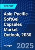 Asia-Pacific SoftGel Capsules Market Outlook, 2030- Product Image