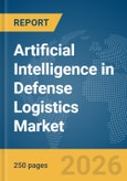 Artificial Intelligence (AI) in Defense Logistics Market Report 2026- Product Image