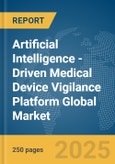 Artificial Intelligence (AI)-Driven Medical Device Vigilance Platform Global Market Report 2025- Product Image