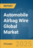Automobile Airbag Wire Global Market Report 2025- Product Image