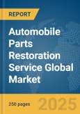 Automobile Parts Restoration Service Global Market Report 2025- Product Image